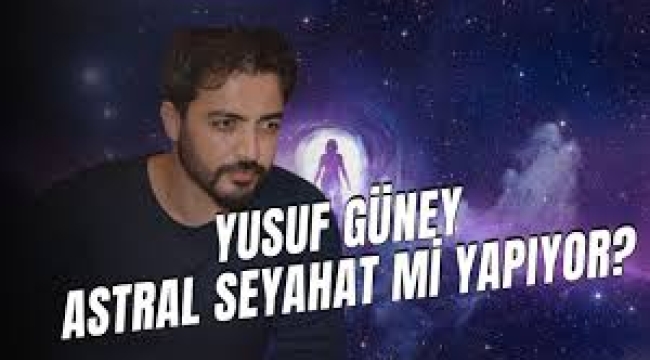 Yusuf Güney'in astral seyahat açıklamaları yeniden gündemde!