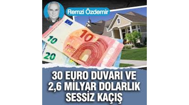 30 euro duvarı ve 2,6 milyar dolarlık sessiz kaçış