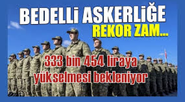 Bedelli askerliğe 50 bin lirayı aşkın zam geldi! İşte yeni ücreti