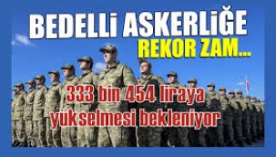 Bedelli askerliğe 50 bin lirayı aşkın zam geldi! İşte yeni ücreti