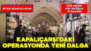 Kapalıçarşı'da dev operasyon: 14 ilde 80 gözaltı