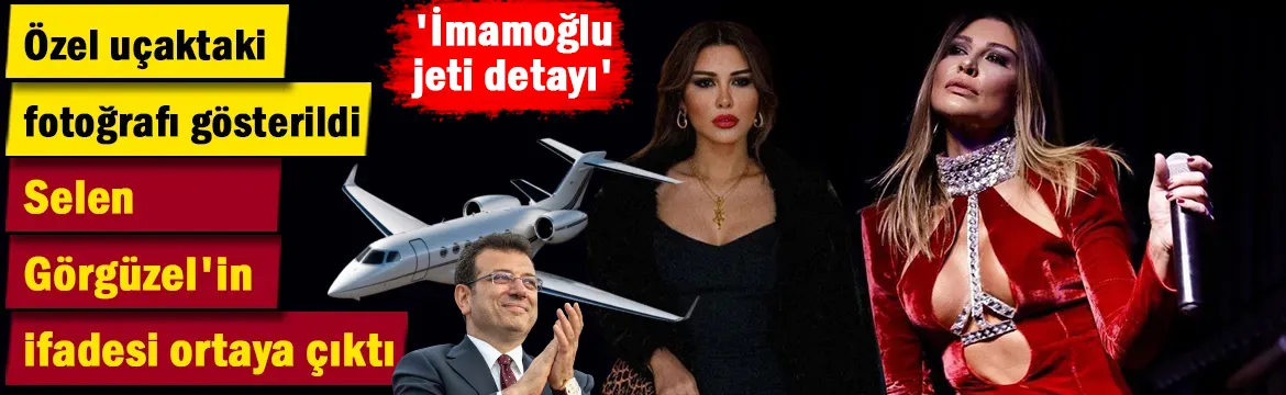 Selen Görgüzel'in ifadesi ortaya çıktı! Özel uçaktaki fotoğrafı gösterildi