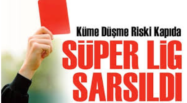 Süper Lig tehlikede... Küme düşürme zorunlu