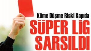 Süper Lig tehlikede... Küme düşürme zorunlu