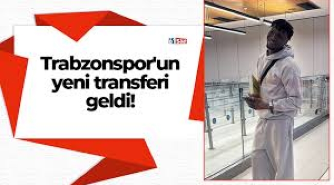 Trabzonspor'un yeni transferi İstanbul'a geldi
