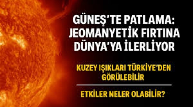 Ülkeler harekete geçti! Altyapıları bozan güneş fırtınası dünyaya yaklaşıyor