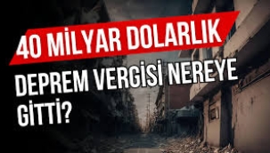 41 milyar dolarlık deprem vergisi nereye gitti?