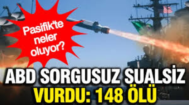 ABD sorgusuz sualsiz vurdu, can kaybı 148'e ulaştı: Pasifik'te neler oluyor?