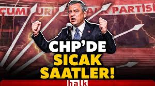 CHP'de gece sıcak saatler
