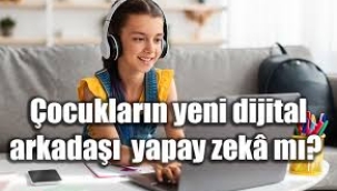 Çocukların yapay zeka kullanımı: Yeni dijital arkadaşlık mı?