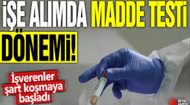 İşe alımlarda yeni dönem... Bu firmalarda uyuşturucu testi vermek şart oldu
