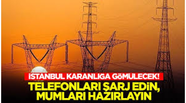 İstanbul karanlığa gömülecek: 