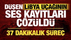 Libya askeri heyetini taşırken düşen uçağın ses kayıtları çözüldü