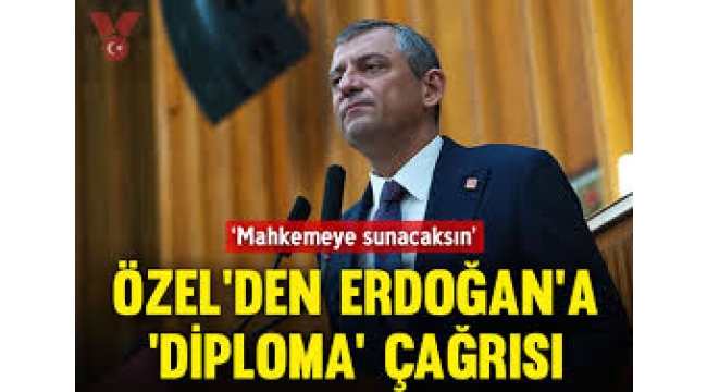 Özgür Özel'den Erdoğan'a 'Diploma' çağrısı: 'Varsa mahkemeye sunacaksın!'