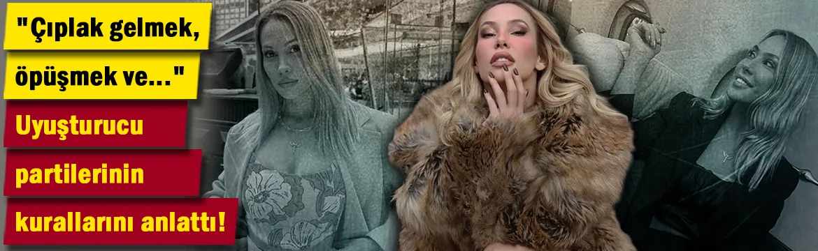 Rabia Karaca uyuşturucu partilerinin kurallarını tek tek anlattı! 
