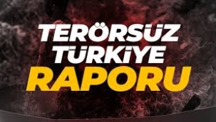Terörsüz Türkiye Raporu yayımlandı: Raporda dikkat çeken başlıklar