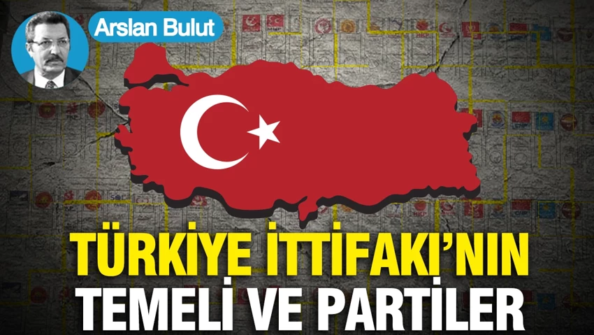 'Türkiye ittifakı'nın temeli ve partiler