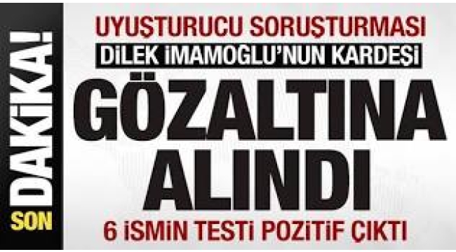 Uyuşturucu soruşturması: Dilek İmamoğlu'nun kardeşi Ali Kaya gözaltında!