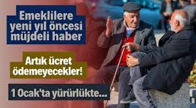 Yeni düzenleme geliyor: Emekliler artık hiçbir ücret ödemeyecek