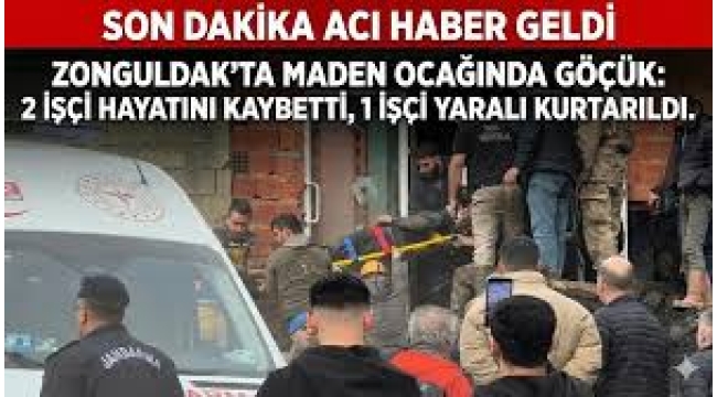Zonguldak'ta maden ocağında meydana gelen göçükte 2 işçi hayatını kaybetti