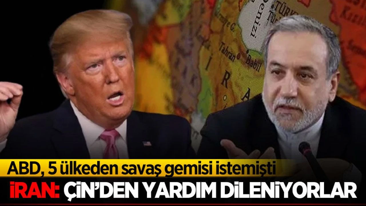 ABD, 5 ülkeden savaş gemisi istemişti! İran: Çin'den yardım dileniyorlar