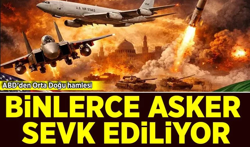 ABD'den Orta Doğu hamlesi: Binlerce asker sevk ediliyor