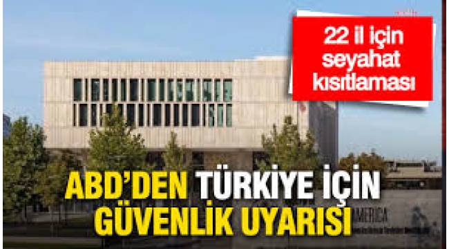 ABD'den Türkiye'de 22 il için seyahat kısıtlaması kararı