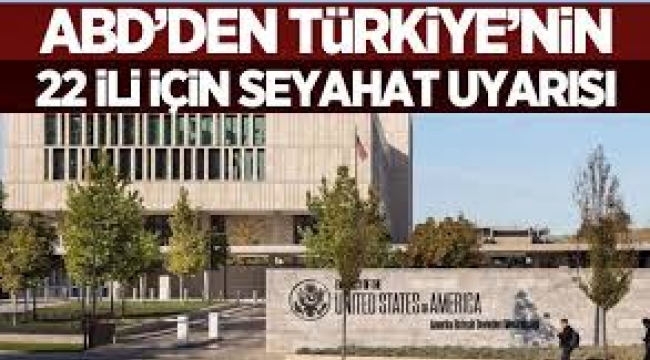 ABD'den Türkiye'de 22 il için seyahat kısıtlaması kararı