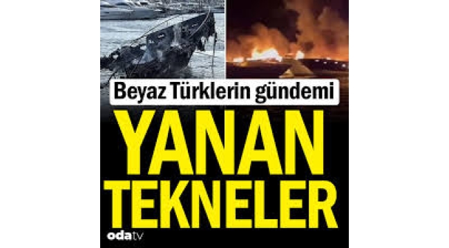 Beyaz Türklerin gündemi: Yanan tekneler