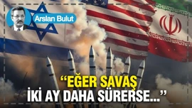 "Eğer savaş, iki ay daha sürerse..."