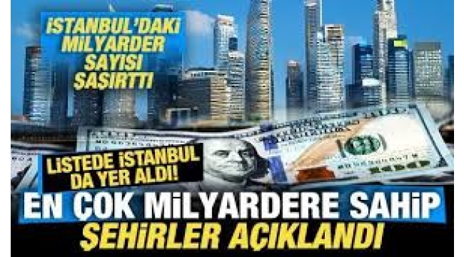 En çok milyardere sahip şehirler açıklandı! 