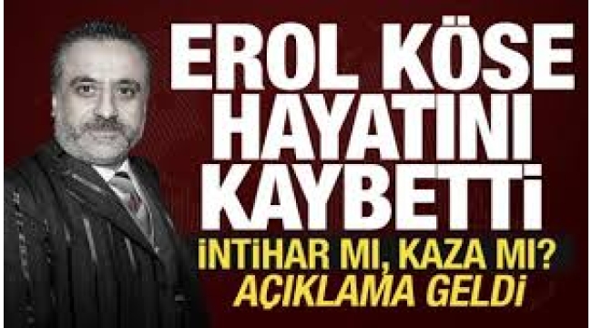 Erol Köse hayatını kaybetti