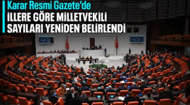 İllerin çıkaracağı milletvekili sayıları yeniden belirlendi!