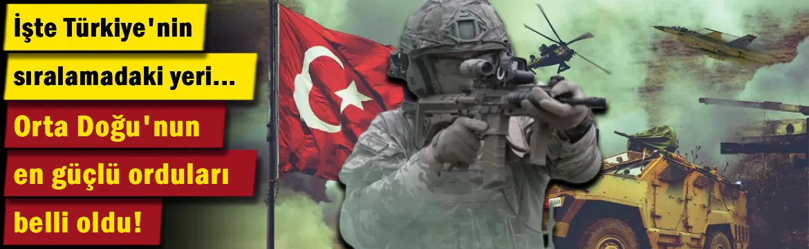 İşte Orta Doğu'nun en güçlü orduları