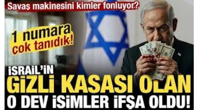 Savaş makinesini kimler fonluyor? İşte İsrail'in gizli kasası olan o dev isimler!