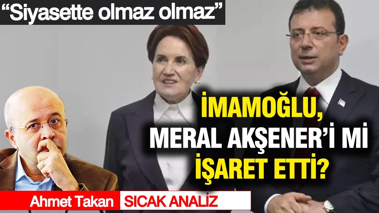 "Siyasette olmaz olmaz" İmamoğlu, Meral Akşener'i mi işaret etti?