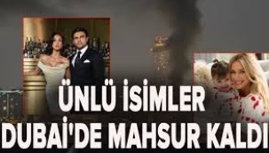 Ünlü isimler Dubai'de mahsur kaldı
