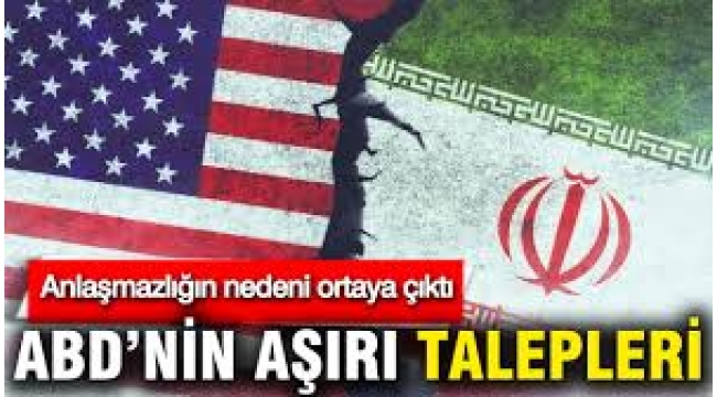 Anlaşma sağlanamadı: Nedeni ABD'nin aşırı talepleri