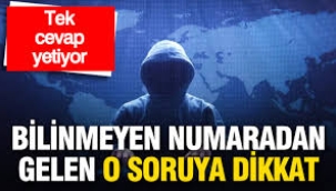 Bilinmeyen numaradan gelen o soruya dikkat: Tek cevap yetiyor