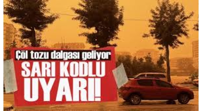Çöl tozu dalgası geliyor: 6 ilde "sarı kod" ilan edildi