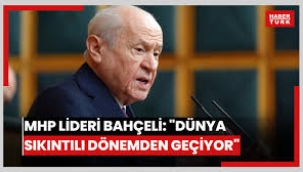 Devlet Bahçeli: Dünya sıkıntılı bir imtihandan geçmektedir