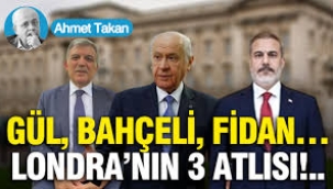Gül, Bahçeli, Fidan… Londra'nın 3 atlısı