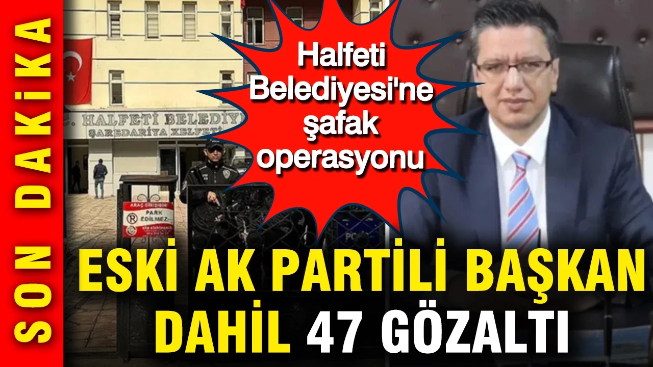 Halfeti Belediyesi'ne şafak operasyonu: Eski AK Partili Belediye Başkanı dahil 47 gözaltı