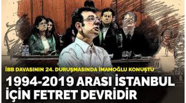    İBB davasının 24. duruşmasında İmamoğlu konuştu: