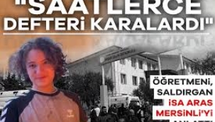Kahramanmaraş'ta okula silahla saldıran İsa Aras Mersinli'yi öğretmeni anlattı!