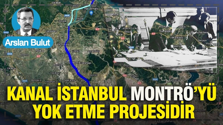 Kanal İstanbul, Montrö'yü yok etme projesidir