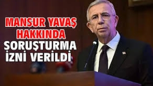 Mansur Yavaşa  soruşturma izni verildi