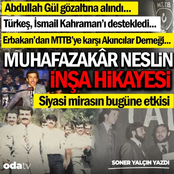 Muhafazakâr neslin inşa hikayesi: Siyasi mirasın bugüne etkisi