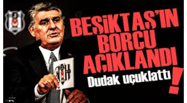 Rakam belli oldu: Beşiktaş'ın toplam borcu açıklandı!