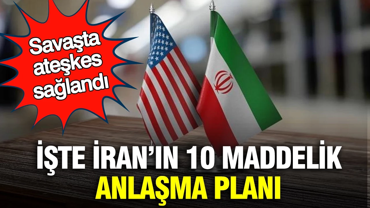Savaşta ateşkes sağlandı: İşte İran'ın 10 maddelik anlaşma planı